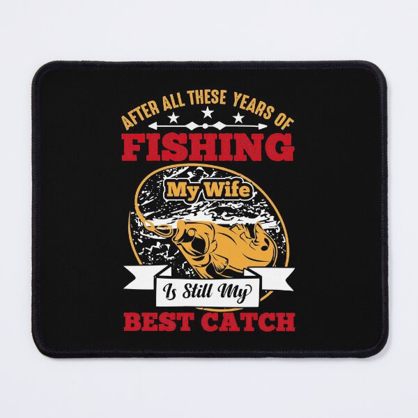 Item preview, After All These Tears Of Fishing My Wife Is Still My Best Catch designed and sold by RsK_DeSiGn.