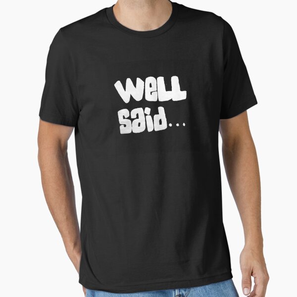 Well Said Essential T-Shirt