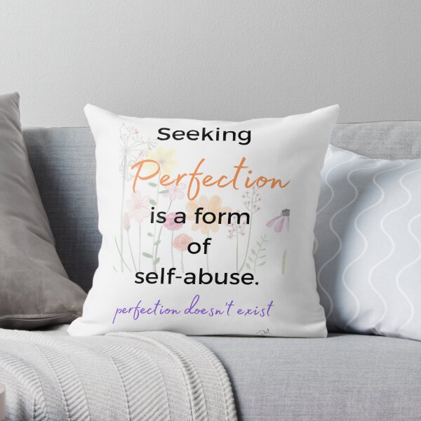 Seeking Perfection Is A Form of Self Abuse, Perfection Doesn't Exist Throw Pillow