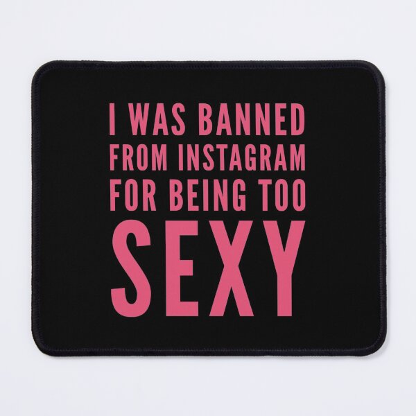 Item preview, I was banned from Instagram for being too SEXY. designed and sold by Amaeri.