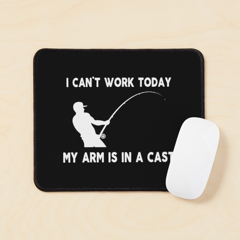 fishing funny sarcastic offended saying I can't work today my arm is in a  cast gift Birthday Meme boyfriend girlfriend Poster for Sale by joygift369