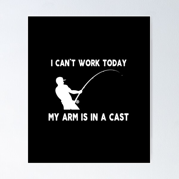 Item preview, fishing funny sarcastic offended saying I can't work today my arm is in a cast gift Birthday Meme boyfriend girlfriend designed and sold by joygift369.
