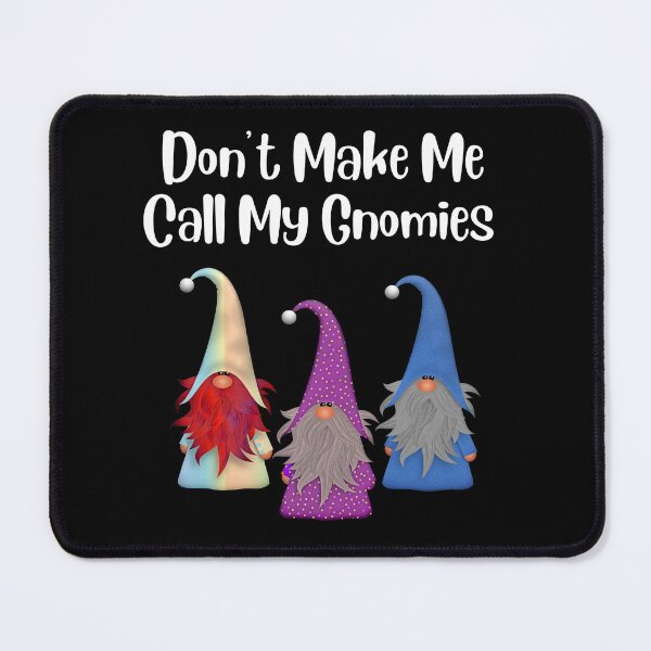 Item preview, Don't make me call my gnomies  designed and sold by 2Cheesy4U.