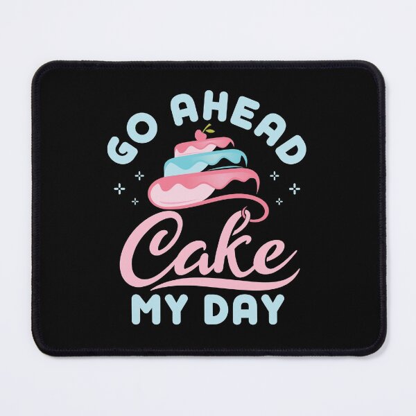 Item preview, Go Ahead Cake My Day Baker Cakes Lover designed and sold by jaygo.