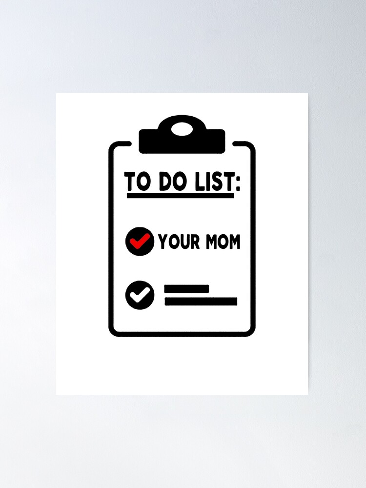 mom funny sarcastic offended saying to do list your mom gift Birthday Meme  boyfriend girlfriend Poster for Sale by joygift369