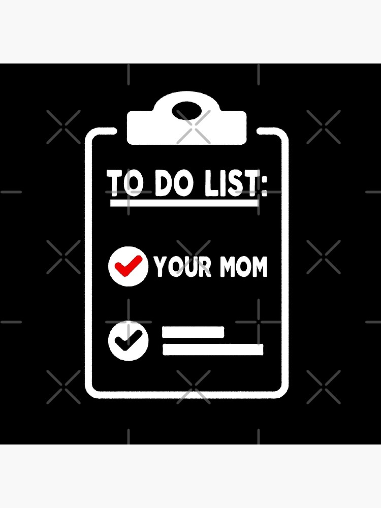 mom funny sarcastic offended saying to do list your mom gift