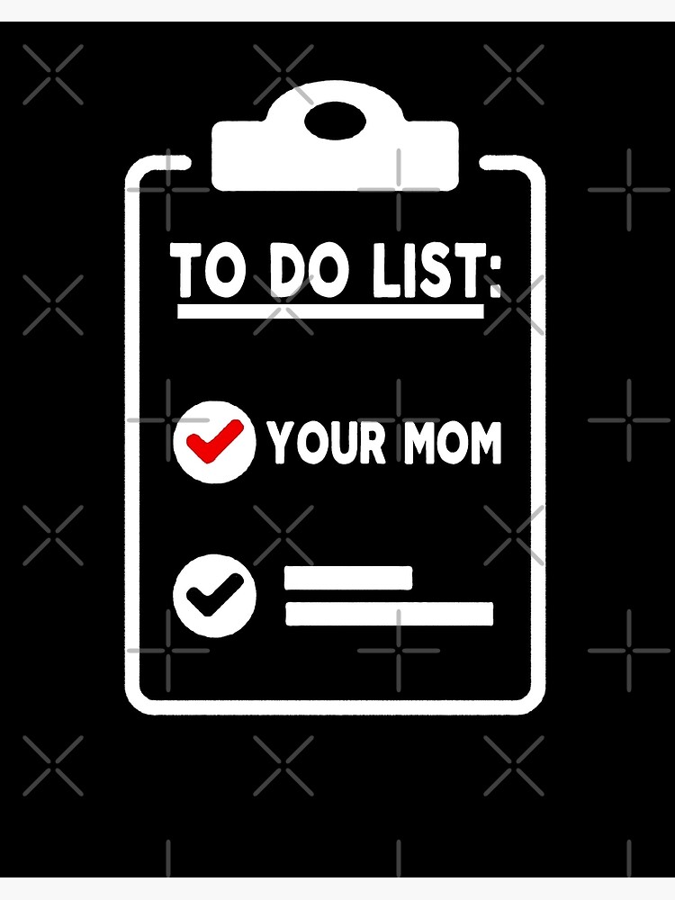 mom funny sarcastic offended saying to do list your mom gift Birthday Meme  boyfriend girlfriend Poster for Sale by joygift369