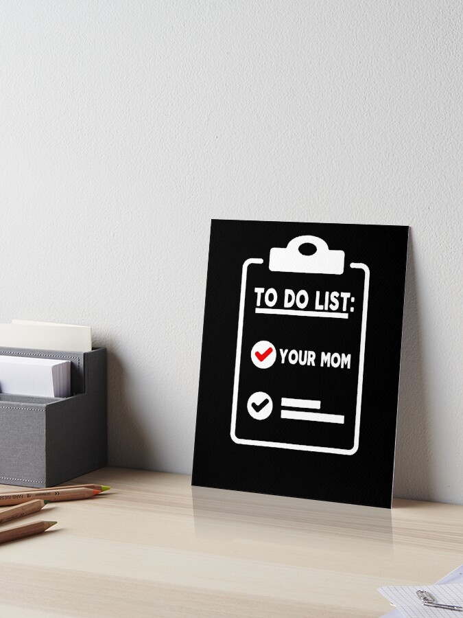 mom funny sarcastic offended saying to do list your mom gift Birthday Meme  boyfriend girlfriend Poster for Sale by joygift369