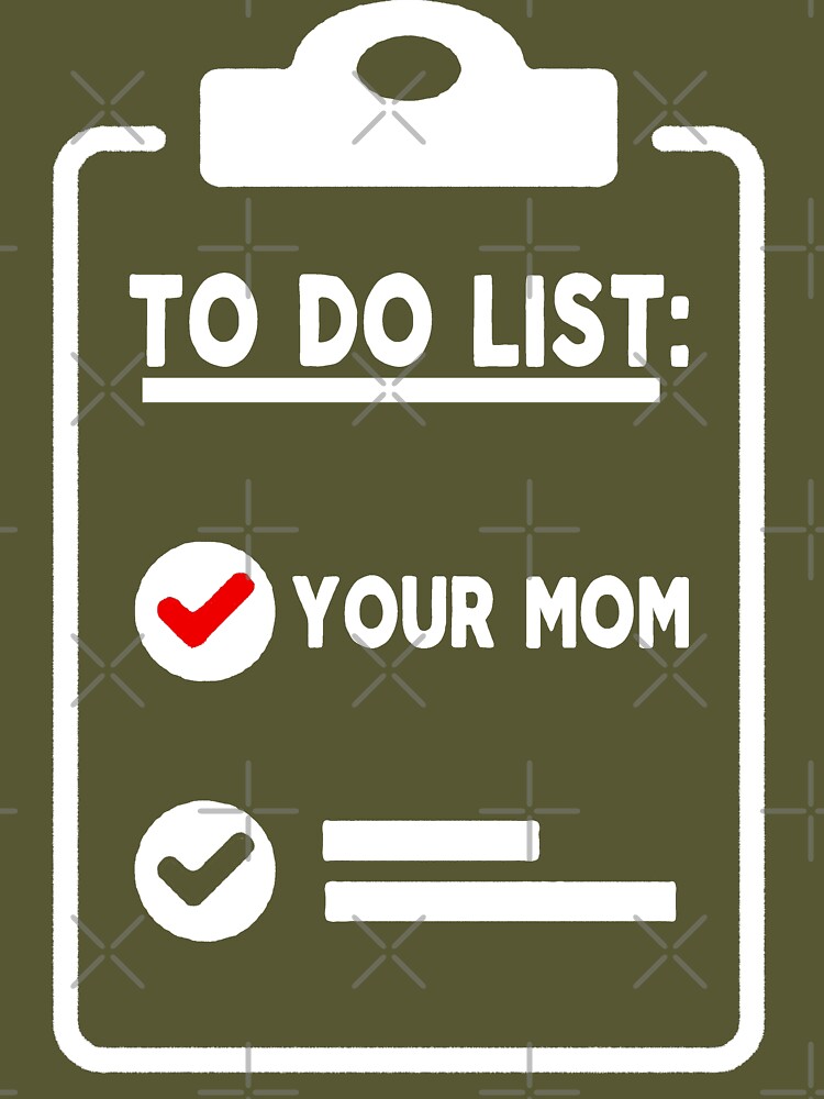 mom funny sarcastic offended saying to do list your mom gift Birthday Meme  boyfriend girlfriend Poster for Sale by joygift369