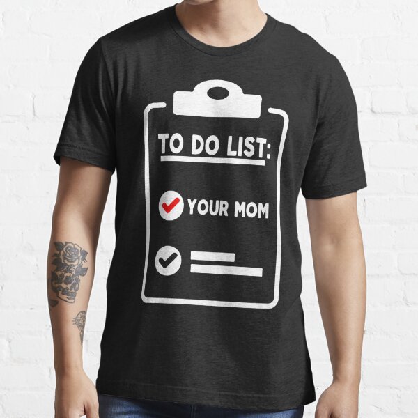 mom funny sarcastic offended saying to do list your mom gift Birthday Meme  boyfriend girlfriend Poster for Sale by joygift369