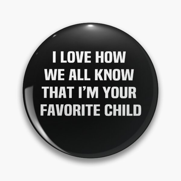 Item preview, I love how we all know that im your favorite child designed and sold by melshirt-shop.
