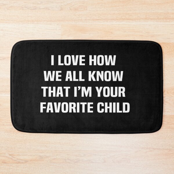 Item preview, I love how we all know that im your favorite child designed and sold by melshirt-shop.