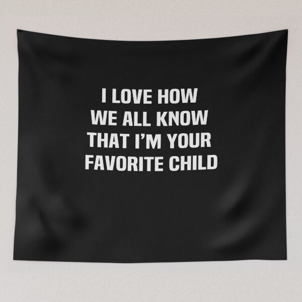 Item preview, I love how we all know that im your favorite child designed and sold by melshirt-shop.