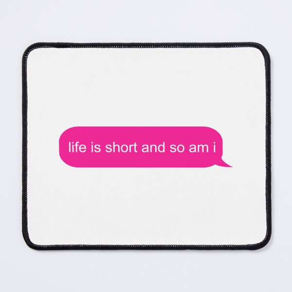 Item preview, Life is short and so am i text message designed and sold by ind3finite.