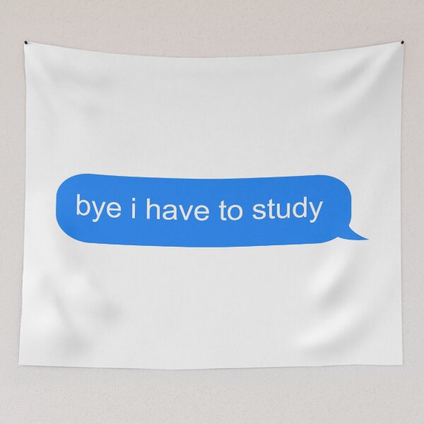 Item preview, Bye I Have to Study Text Message designed and sold by ind3finite.