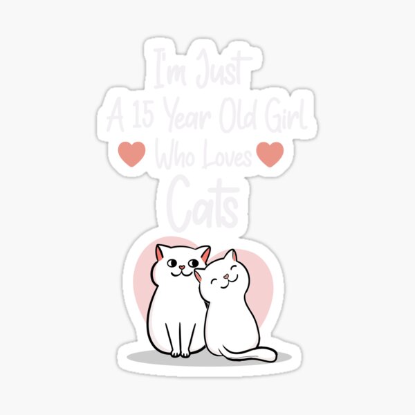 Just A 15 Year Old Girl Who Loves Cats Sticker For Sale By BrahimAz just-a-15-year-old-girl-who-loves-cats-sticker-for-sale-by-brahimaz