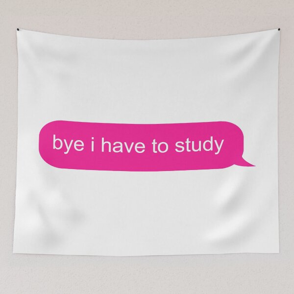 Item preview, Bye I Have to Study Text Message designed and sold by ind3finite.