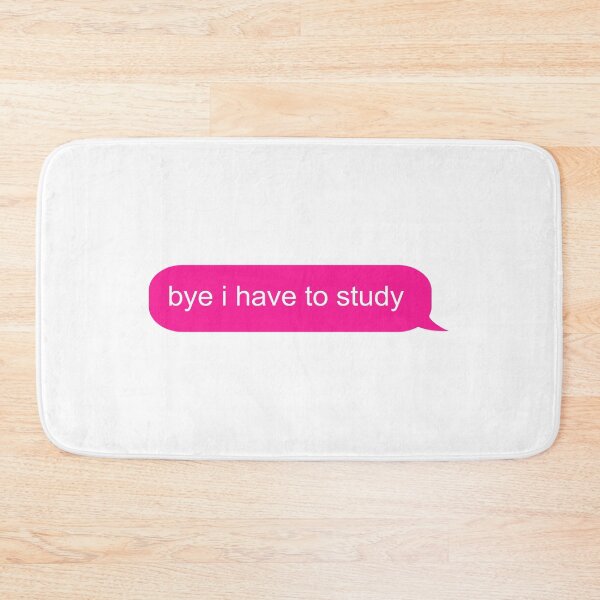 Item preview, Bye I Have to Study Text Message designed and sold by ind3finite.