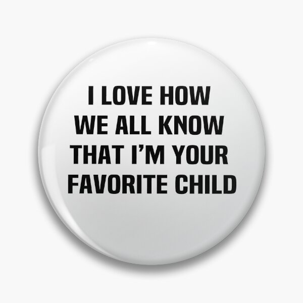 Item preview, I love how we all know that im your favorite child designed and sold by melshirt-shop.