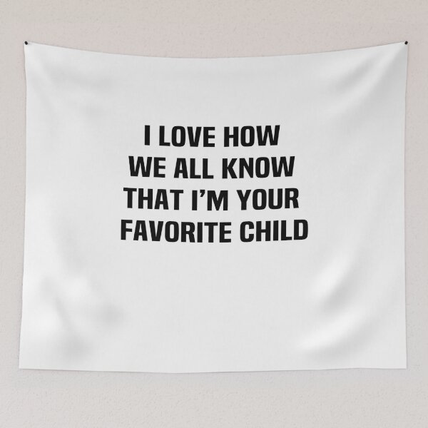 Item preview, I love how we all know that im your favorite child designed and sold by melshirt-shop.
