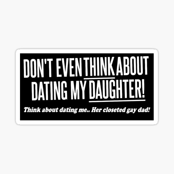 Item preview, Don't even THINK about dating my daughter designed and sold by Griffinziegler.