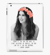 Lauren Graham | Today is the day you have to start believing in yourself. iPad Case/Skin