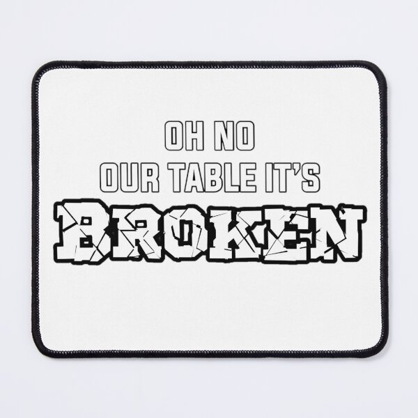 Item preview, oh no our table it’s BROKEN (tiktok) designed and sold by theislandgirl.