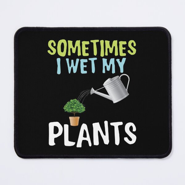 Item preview, Sometimes i wet my plants designed and sold by mahamodulrony.