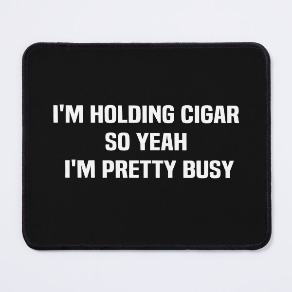 Item preview, i'm holding cigar so yeah I'm pretty busy designed and sold by melshirt-shop.