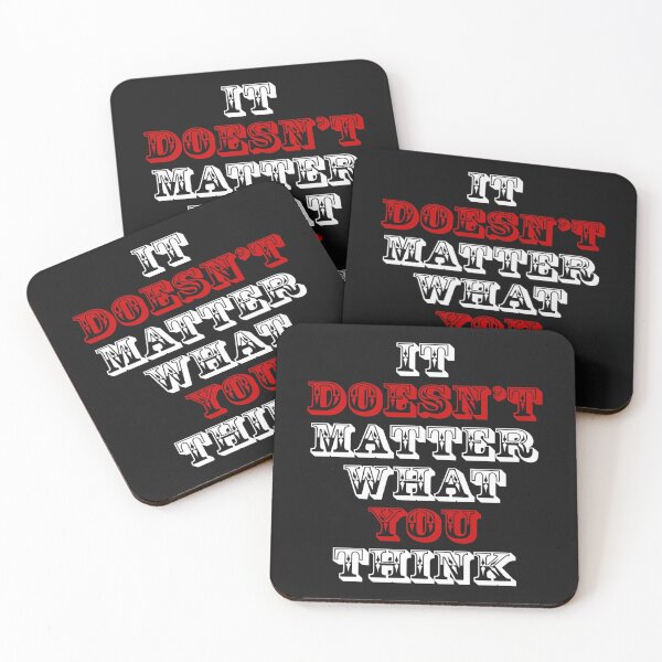 Item preview, IT DOESNT MATTER WHAT YOU THINK designed and sold by PrintTypes.