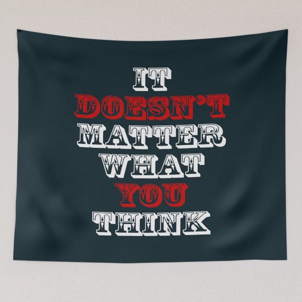 Item preview, IT DOESNT MATTER WHAT YOU THINK designed and sold by PrintTypes.