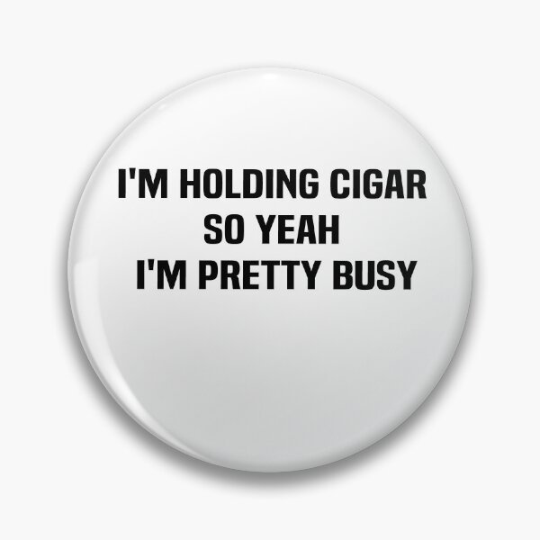 Item preview,  i'm holding cigar so yeah I'm pretty busy designed and sold by melshirt-shop.
