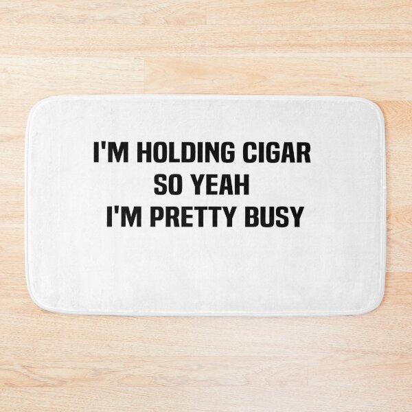 Item preview,  i'm holding cigar so yeah I'm pretty busy designed and sold by melshirt-shop.