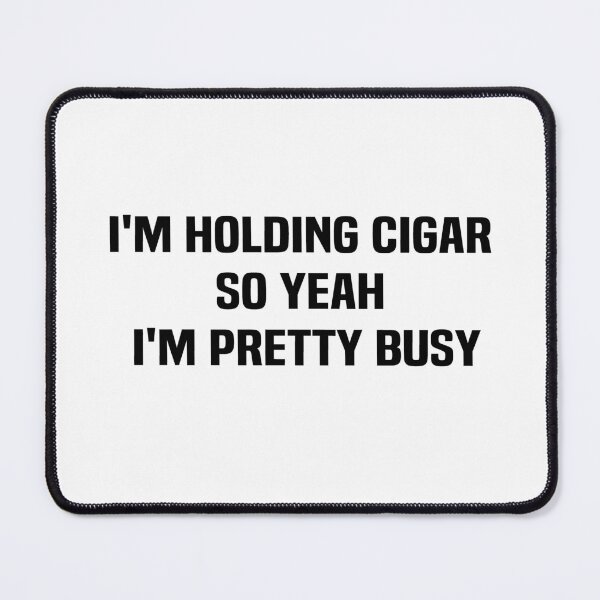 Item preview, i'm holding cigar so yeah I'm pretty busy designed and sold by melshirt-shop.