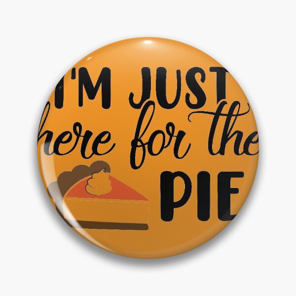 Item preview, I'm just here for the pie designed and sold by MendyK.