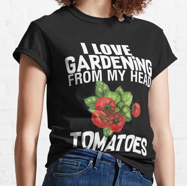 I love gardening from my head tomatoes Classic T-Shirt