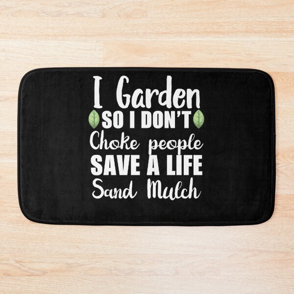 Item preview, I garden so i don't choke people save a life sand mulch designed and sold by mahamodulrony.