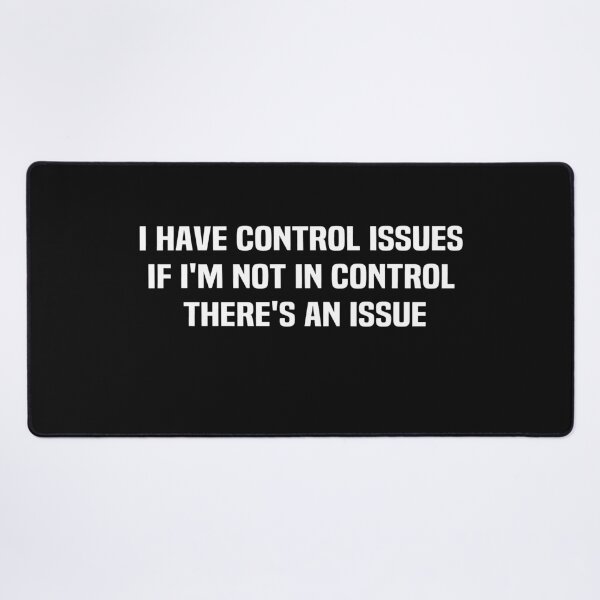 Item preview, I Have Control Issues If I'm Not In Control There's An Issue designed and sold by melshirt-shop.