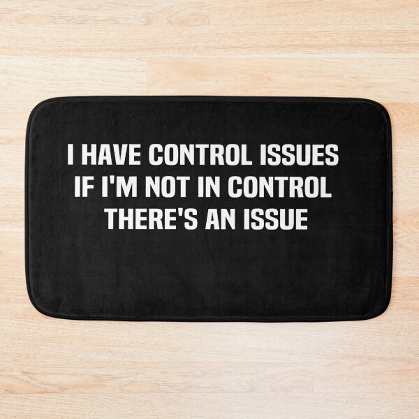 Item preview, I Have Control Issues If I'm Not In Control There's An Issue designed and sold by melshirt-shop.