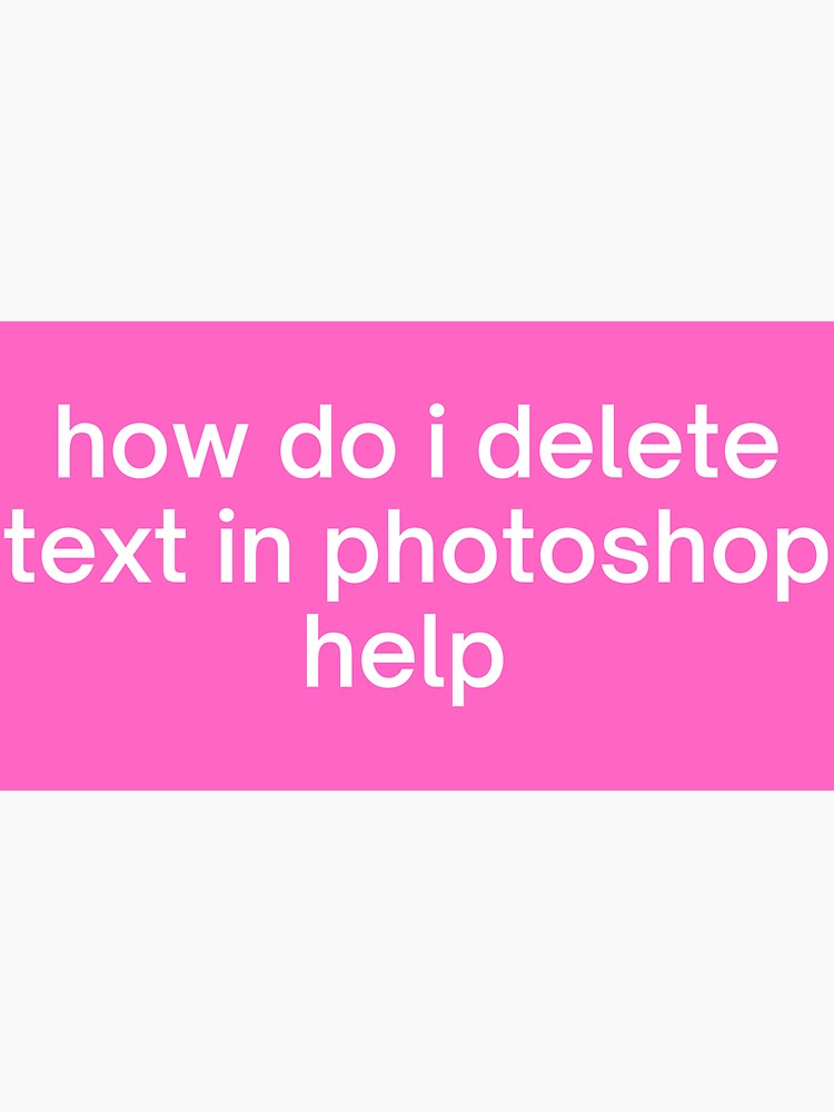"how do i delete text please help " Sticker for Sale by zykn Redbubble