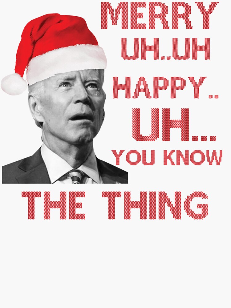 Joe Biden Merry Uh Uh Happy Uh You Know The Thing Sticker For Sale By