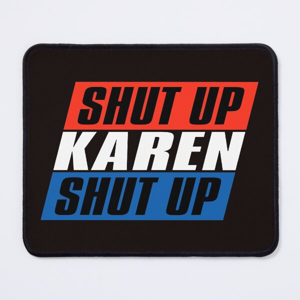 Item preview, Shut Up, Karen, Shut Up designed and sold by Dennis Daniel.
