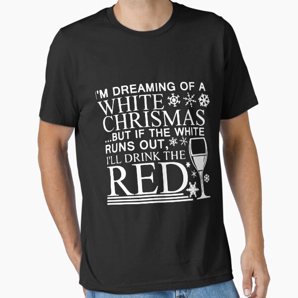 Item preview, I am dreaming of a white christmas but if the white runs out I will drink the red wine designed and sold by TheCarrier.