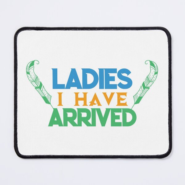 Item preview, Ladies I Have Arrived - funny memes, funny quotes designed and sold by Delandor.
