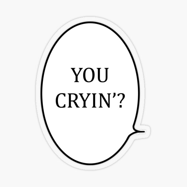 Item preview, You cryin'? designed and sold by olivedesigns99.