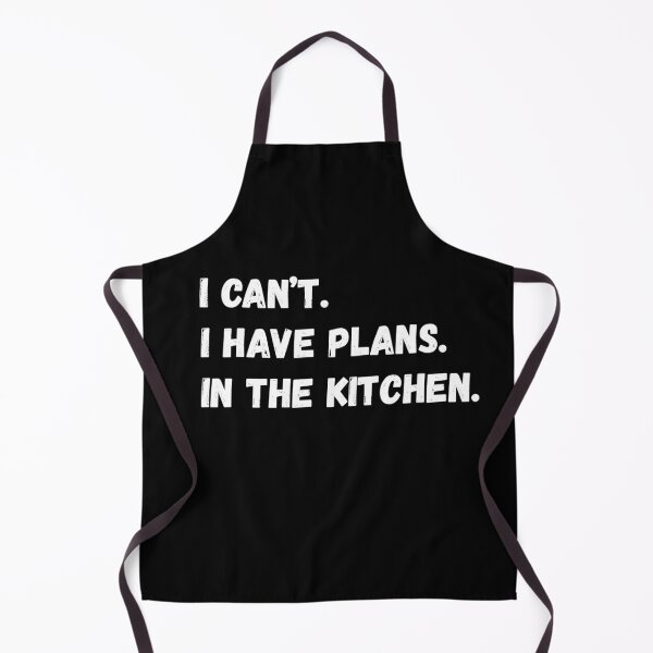 Item preview, I Cant I Have Plans In The Kitchen (Cooking & Eating) designed and sold by Mahdi HAMANI.