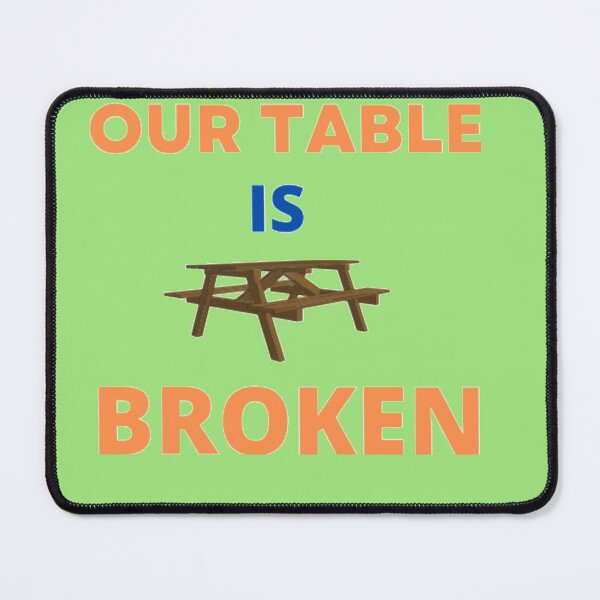 Item preview, OUR TABLE IS BROKEN designed and sold by imtiyaz9661.