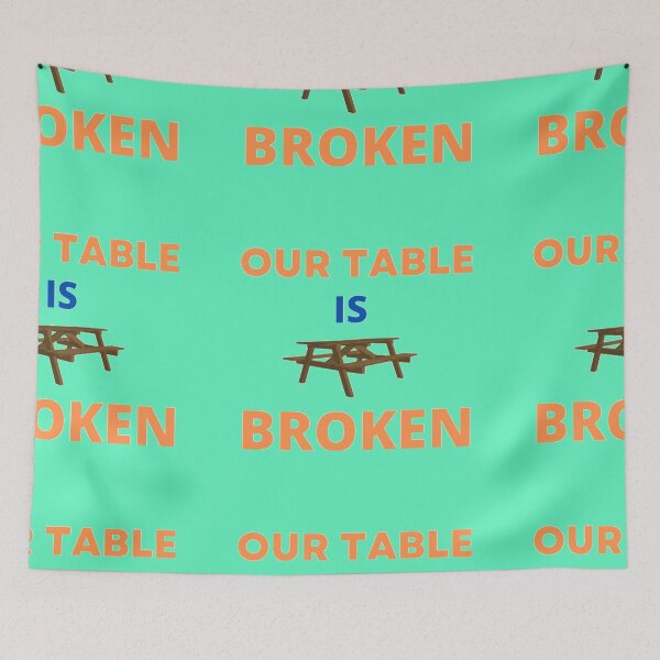 Item preview, OUR TABLE IS BROKEN designed and sold by imtiyaz9661.