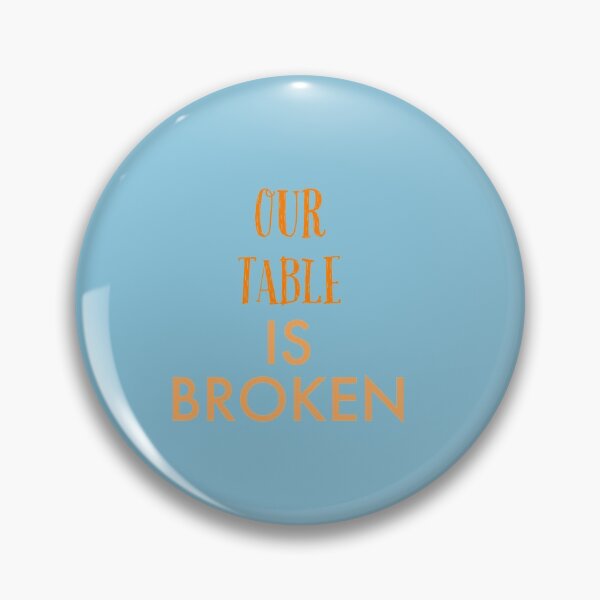 Item preview,  OUR TABLE IS BROKEN designed and sold by imtiyaz9661.