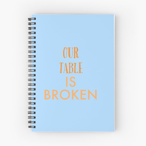 Item preview,  OUR TABLE IS BROKEN designed and sold by imtiyaz9661.